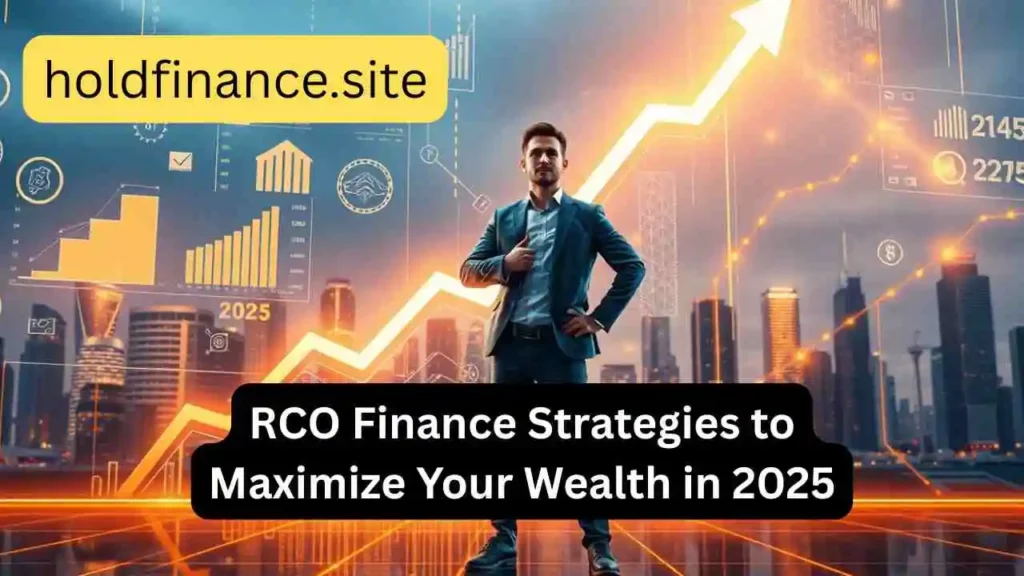 RCO Finance Strategies to Maximize Your Wealth in 2025